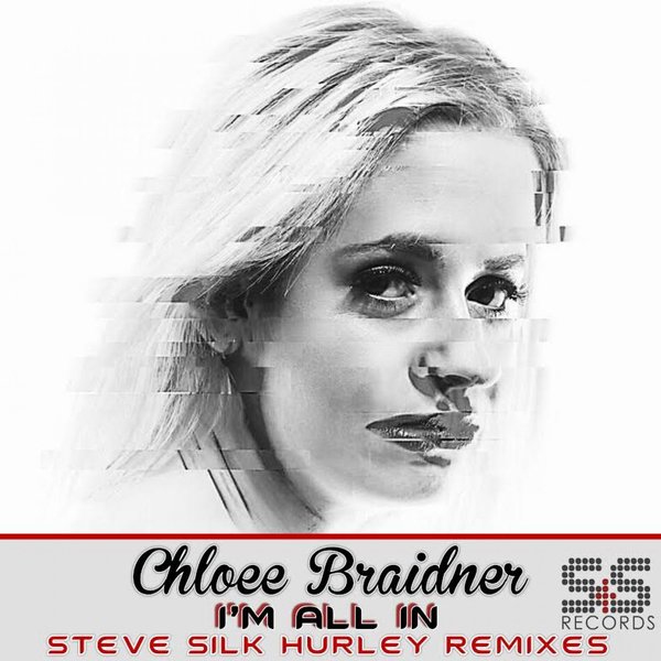 Chloee Braidner - I'm All In (Steve Silk Hurley S&S Remixes) / SSR1600900