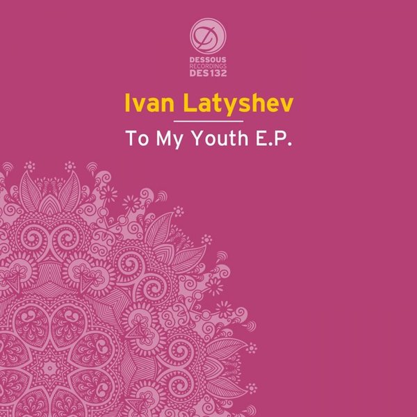Ivan Latyshev - To My Youth EP / des132