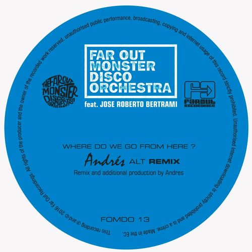 The Far Out Monster Disco Orchestra feat. Jose Roberto Bertrami - Where Do We Go from Here? / FOMDO013