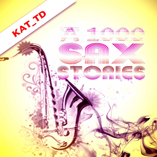 Kat_TD - A 1000 Sax Stories / KATTD 201605