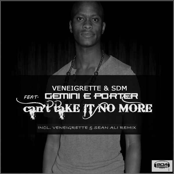VeneiGrette & SDM Feat.Gemini E Porter - Can't Take It No More / SOA116