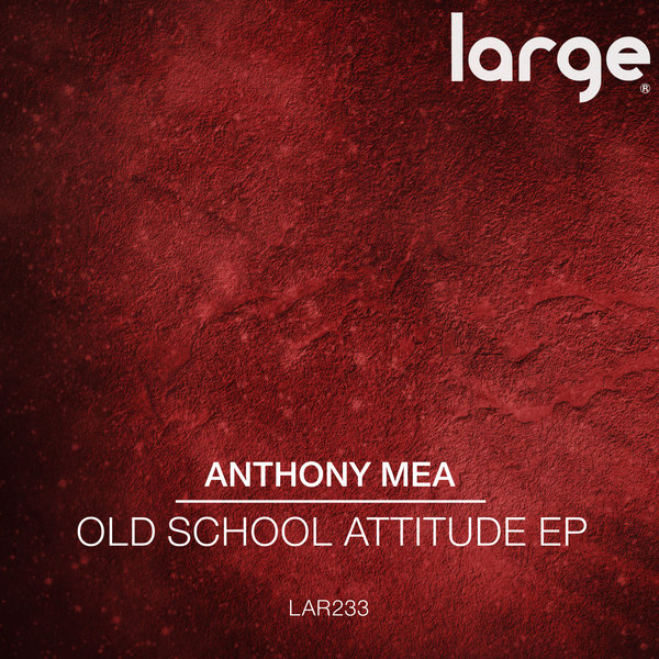 Anthony Mea - Old School Attitude EP / LAR233