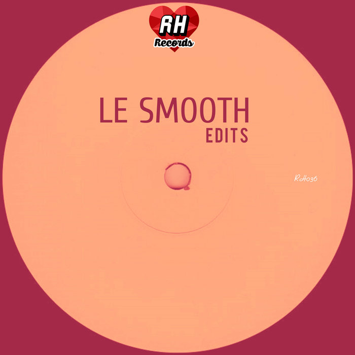LE Smooth - Edits / RH 036