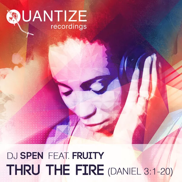 DJ Spen feat. Fruity - Thru The Fire (Daniel 3:1-20) / QTZ109