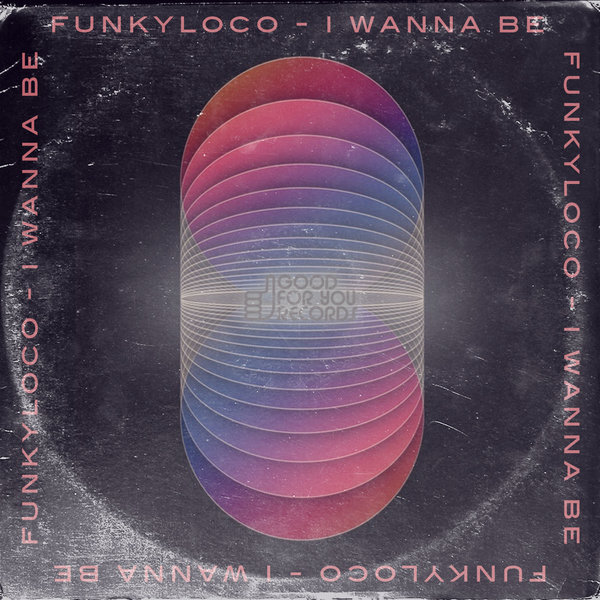 Funkyloco - I Wanna Be / GFY221