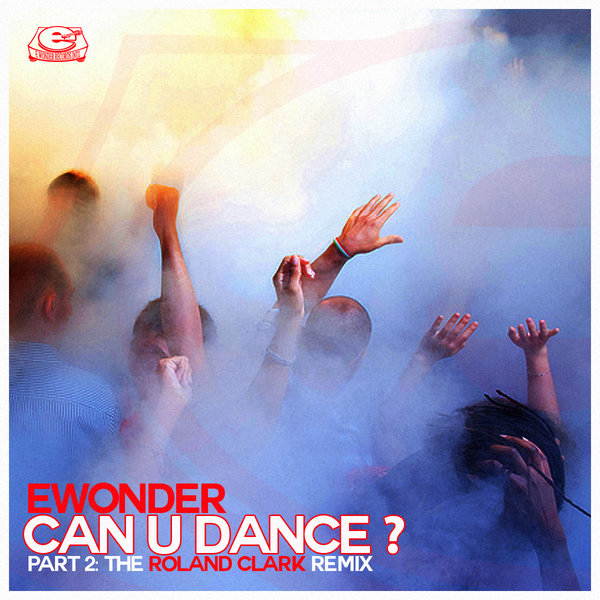 Ewonder - Can U Dance? (Roland Clark Remix) / ERI0021
