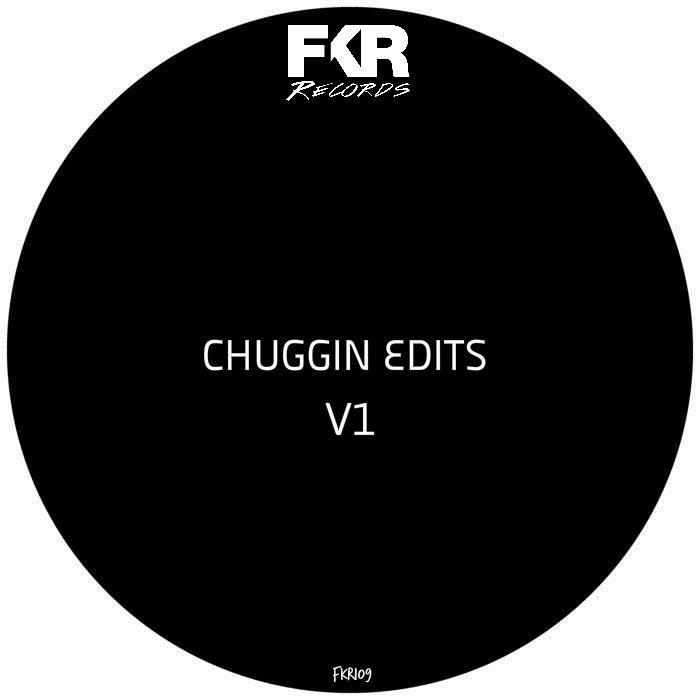 Chuggin Edits - Chuggin Edits V1 / FKR 109