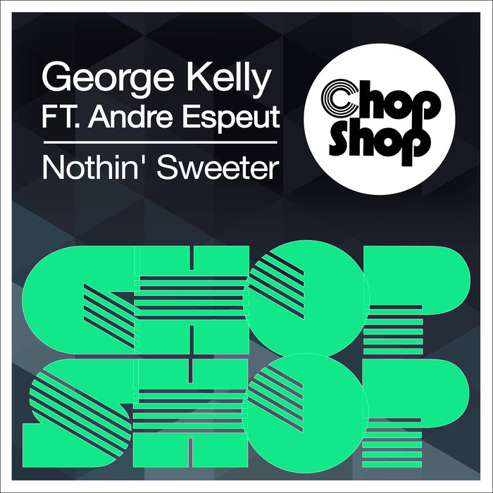 George Kelly feat. Andre Espeut - Nothin' Sweeter / CHOPDIGI 078