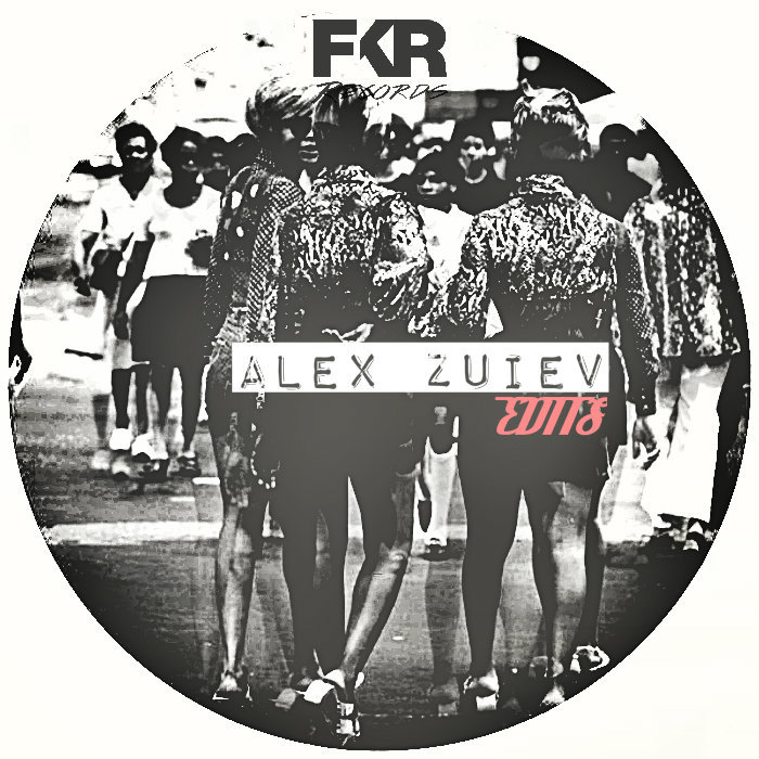 Alex Zuiev - Edits EP / FKR 110