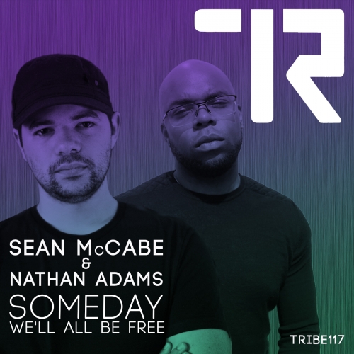 Sean McCabe & Nathan Adams - Someday We''ll All Be Free / TRIBE117