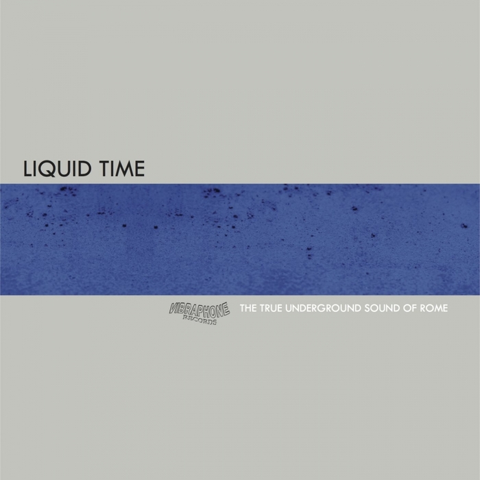 The True Underground Sound Of Rome - Liquid Time / VIBR 003