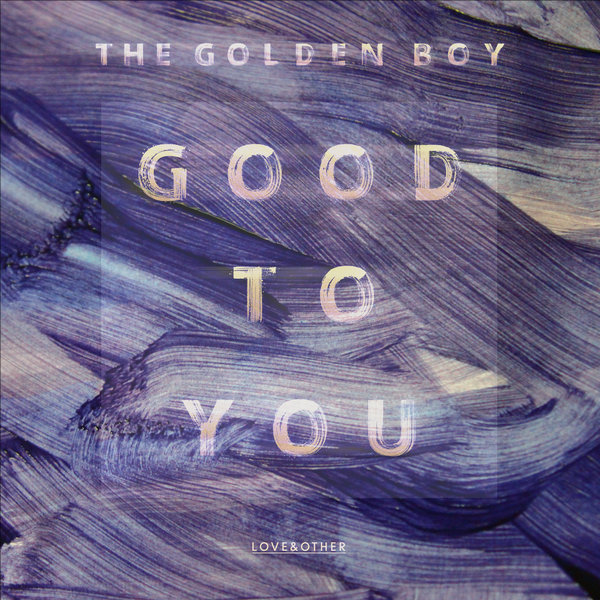 The Golden Boy - Good To You / LOVE064/02Z