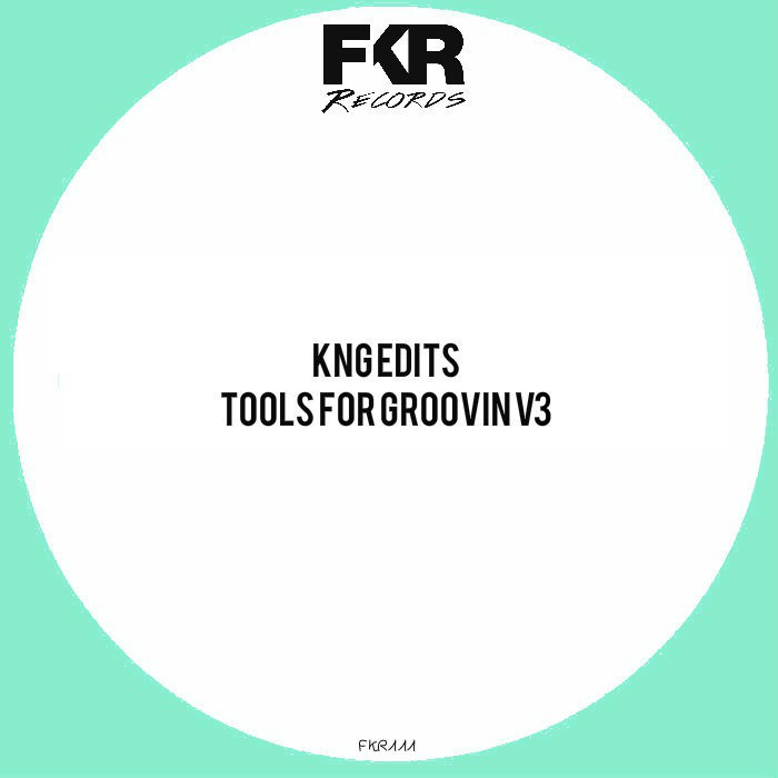 KNG Edits - Tools For Groovin V3 / FKR 111