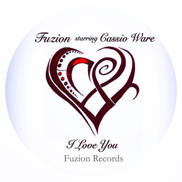 Fuzion starring Cassio Ware - I Love You (Fuzion Mixes) / FUZ 040
