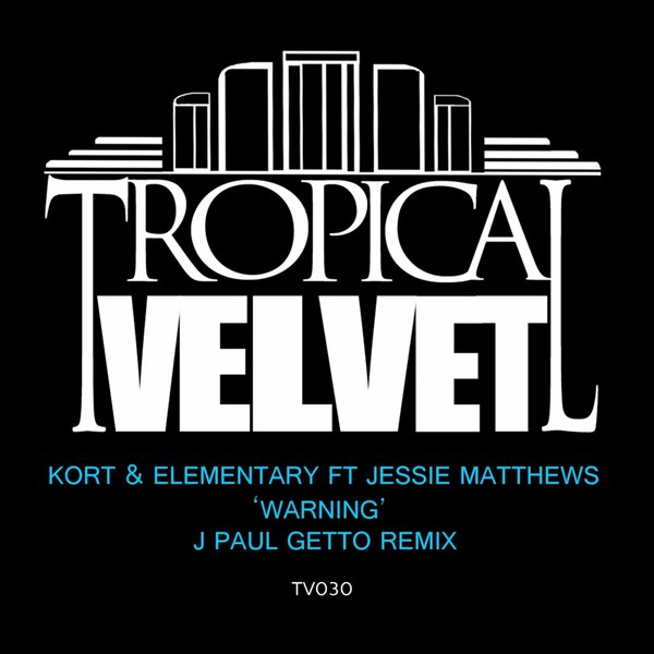 KORT & Elementary feat. Jessie Matthews - Warning (J Paul Getto Remix) / TV030