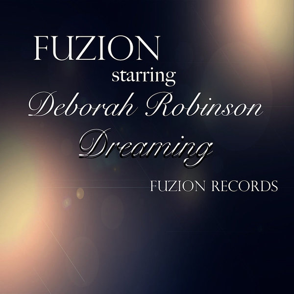 Fuzion starring Deborah Robinson - Dreaming (Fuzion Mixes) / FUZ 039