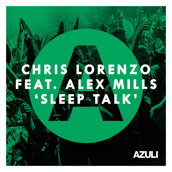 Chris Lorenzo feat. Alex Mills - Sleep Talk / AZULS030D