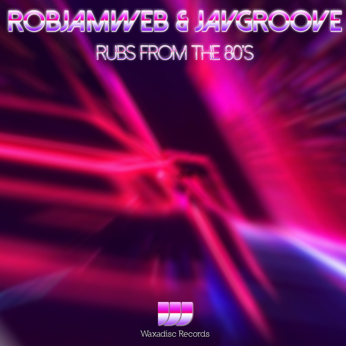 RobJamWeb & JavGroove - Rubs From The 80's / WAXA 008