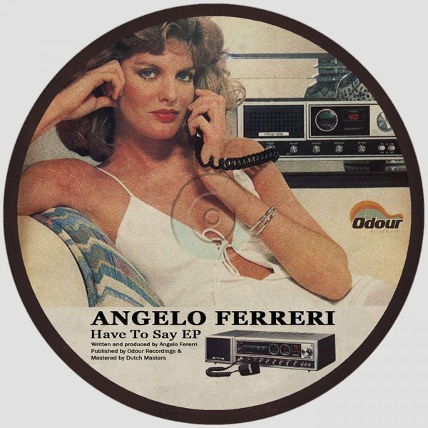 Angelo Ferreri - Have To Say EP / ODR016