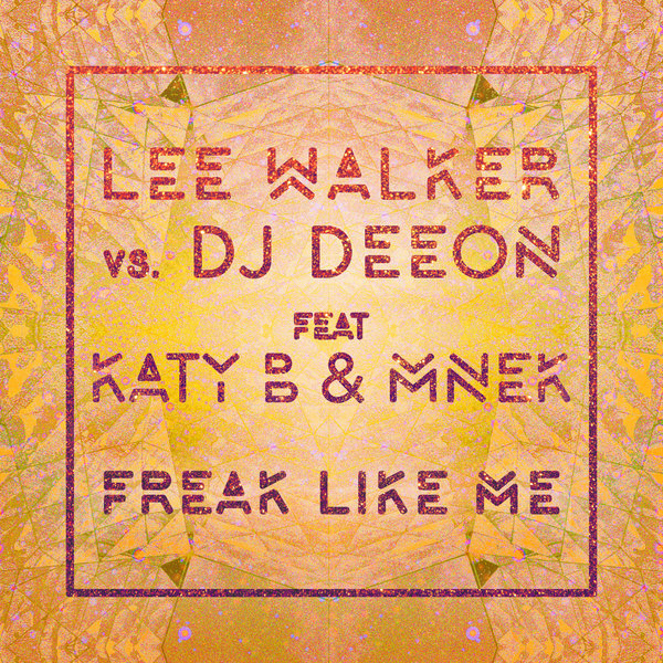 Lee Walker vs DJ Deeon feat. Katy B & MNEK - Freak Like Me / DFTD485D7