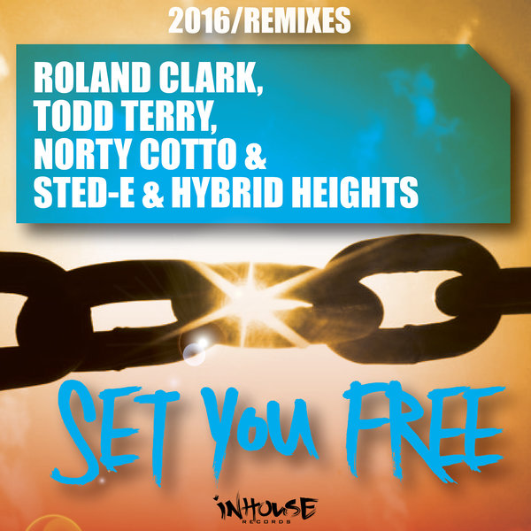 Roland Clark, Todd Terry, Norty Cotto, Sted-E & Hybrid Heights - Set You Free (2016 Remixes) / INHR558