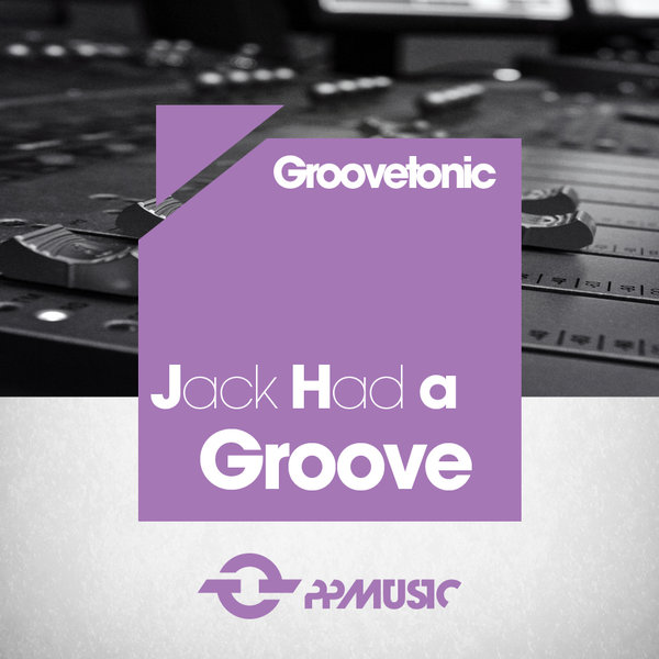 Groovetonic - Jack Had A Groove / PPM184
