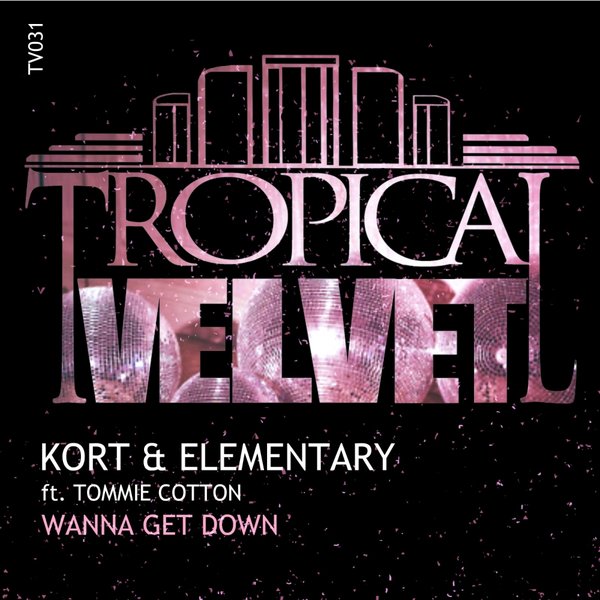 KORT & Elementary feat. Tommie Cotton - Wanna Get Down / TV031