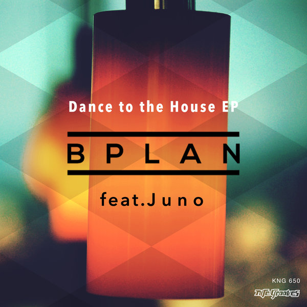 BPlan feat. Juno - Dance To The House EP / KNG 650