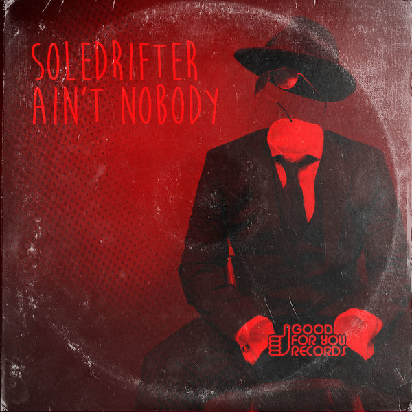 Soledrifter - Ain't Nobody / GFY231