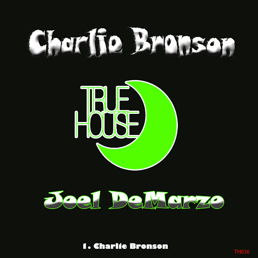 Joel DeMarzo - Charlie Bronson / TRUEHOUSE036