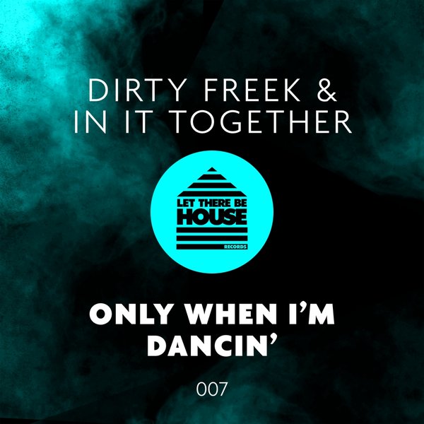 Dirty Freek & In It Together - Only When I'm Dancin' / LTBH007