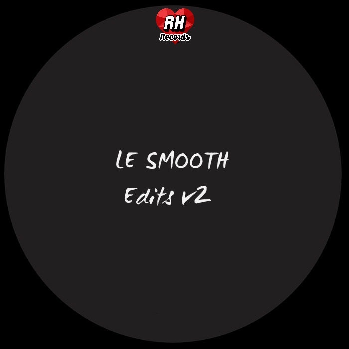 Le Smooth - LE Smooth Edits V2 / RH 040