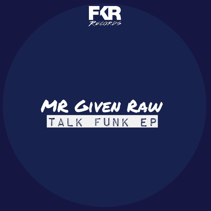 Mr Given Raw - Funk Talk EP / FKR 116