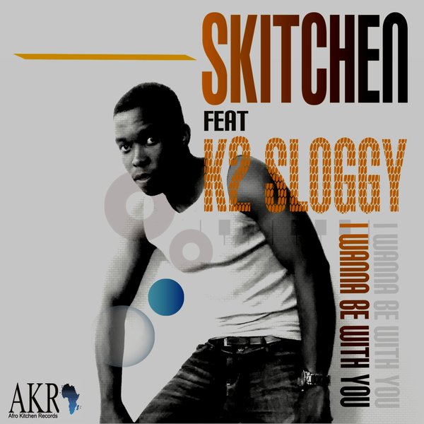 Skitchen Feat. K2 Sloggy - I Wanna Be With You / AKR016