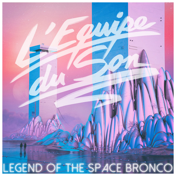 L'Equipe Du Son - Legend Of The Space Bronco / SIL074