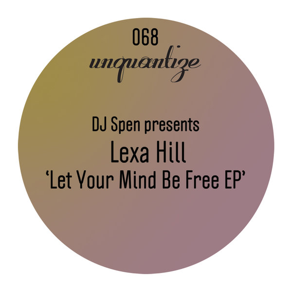 Lexa Hill - Let Your Mind Be Free EP / UNQTZ068