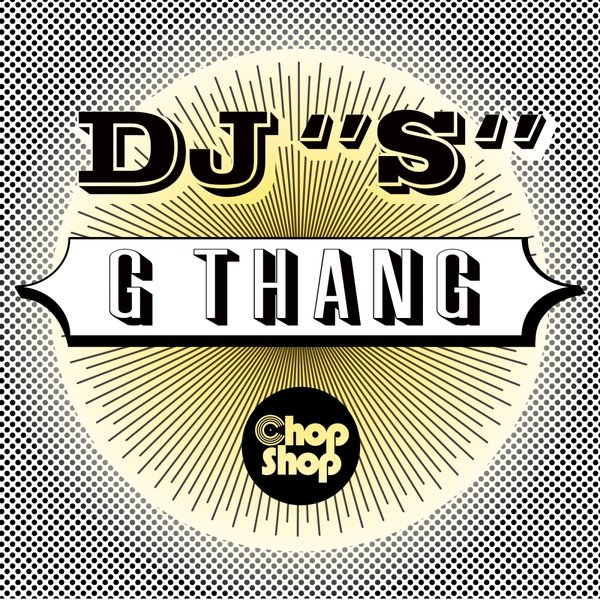 DJ ''S'' - G Thang / CHOPDIGI080