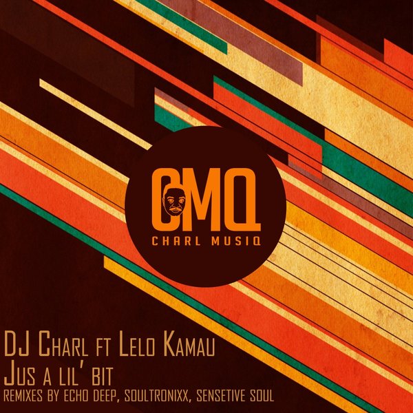 DJ Charl feat. Lelo Kamau - Jus A Lil Bit / CMQ002