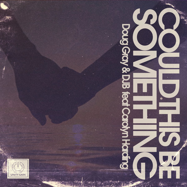 Doug Gray and DJB feat. Carolyn Harding - Could This Be Something / UG007