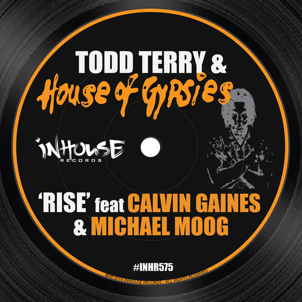 Todd Terry, House of Gypsies, Michael Moog, Calvin Gaines - Rise / INHR575