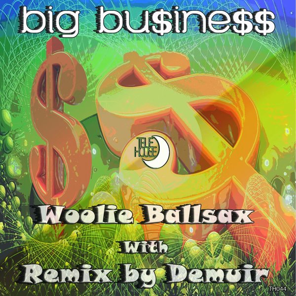Woolie Ballsax - Big Business / TRUEHOUSE044