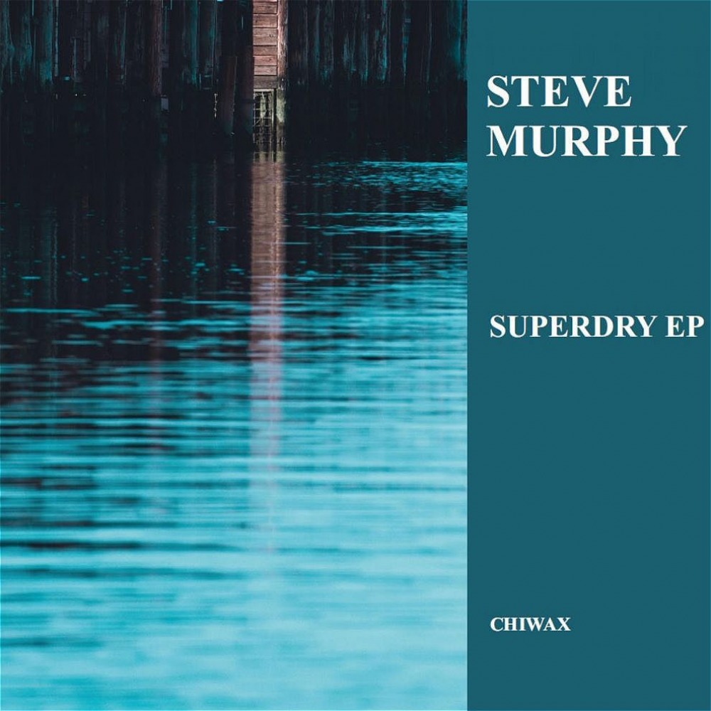 Steve Murphy - Superdry EP / CHIWAX013LTD