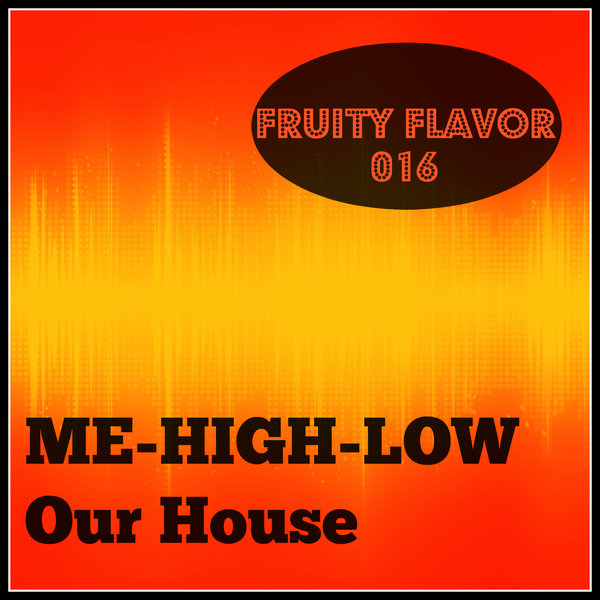 Me-High-Low - Our House / FF016