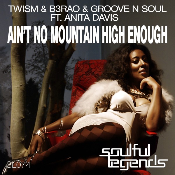 Twism & B3RAO, Groove N Soul feat. Anita Davis - Ain't No Mountain High Enough / SL074X