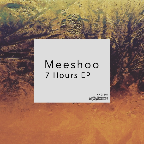 Meeshoo - 7 Hours EP / KNG 661