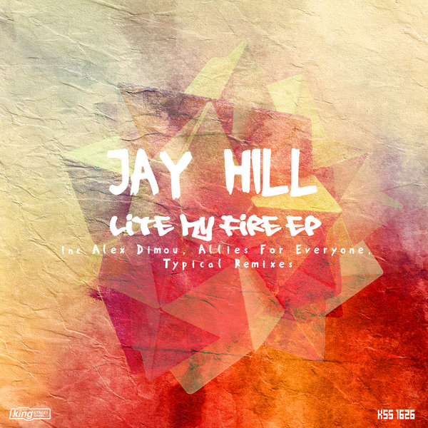 Jay Hill - Lite My Fire EP / KSS 1626