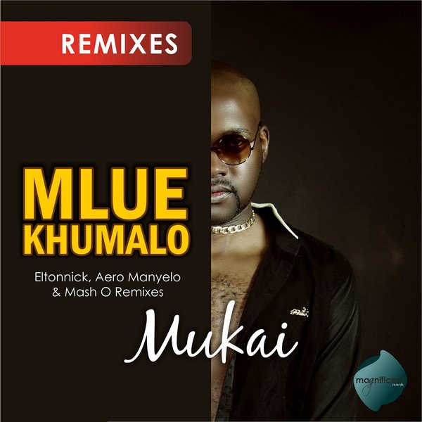 MlueKhumalo - Mukai (Remixes) / MAGNIF006