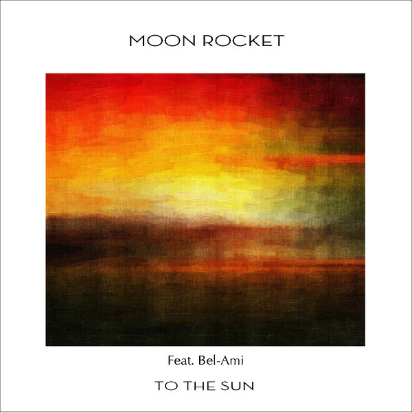 Moon Rocket feat. Bel-Ami - To The Sun / MOON001