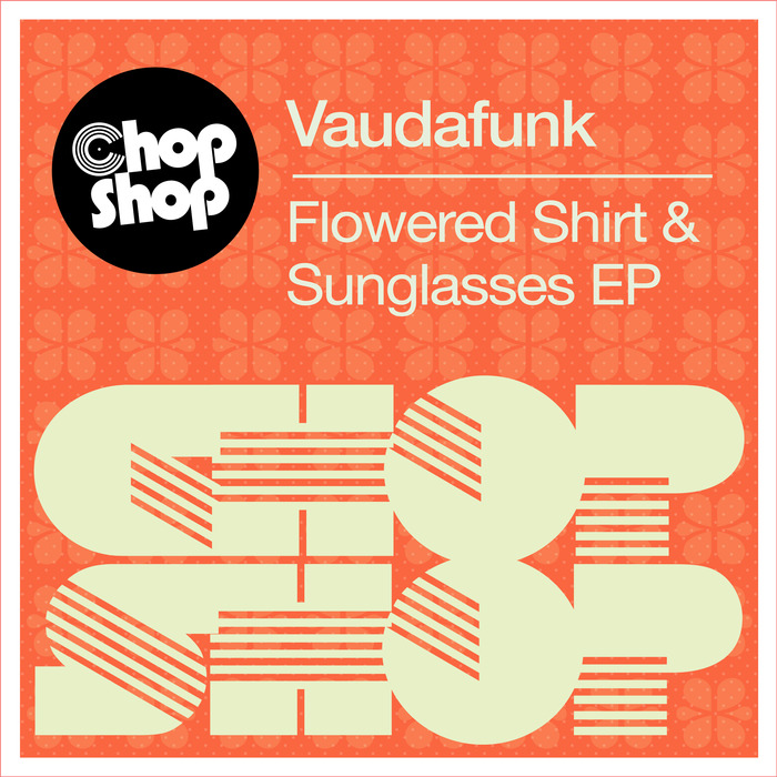 Vaudafunk - Flowered Shirt & Sunglasses EP / CHOPDIGI 082