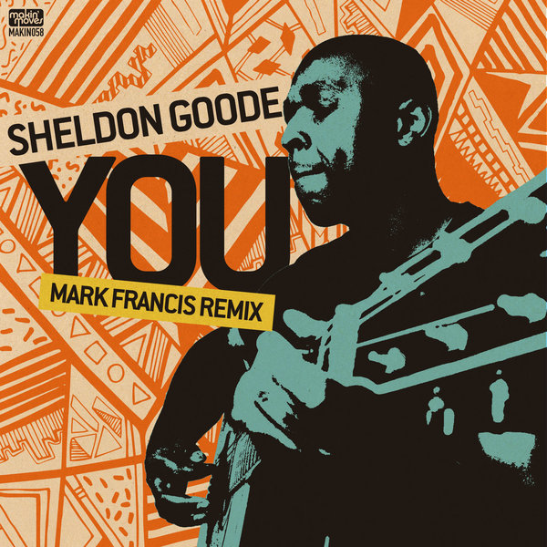 Sheldon Goode - You (Mark Francis Remix) / MAKIN058